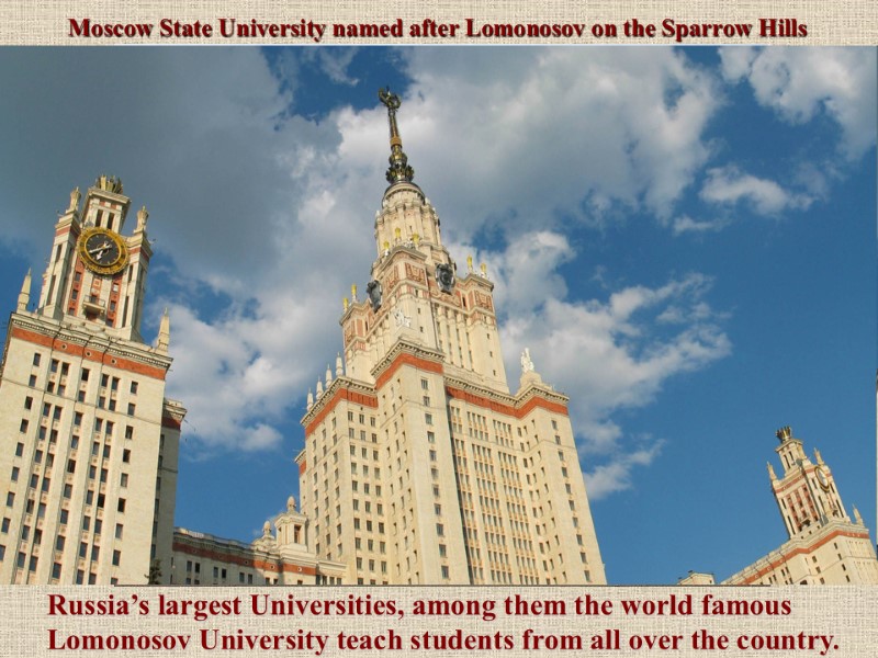 Russia’s largest Universities, among them the world famous Lomonosov University teach students from all